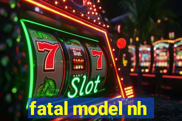 fatal model nh
