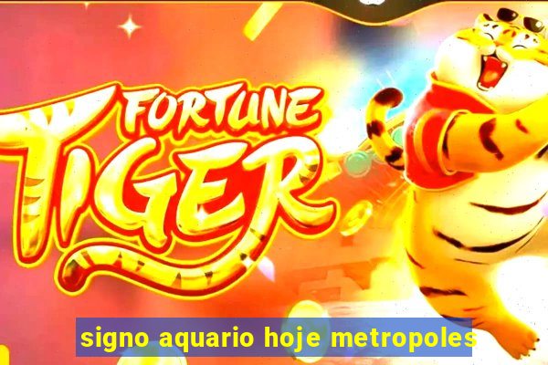 signo aquario hoje metropoles