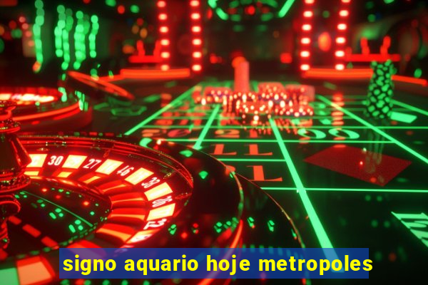 signo aquario hoje metropoles