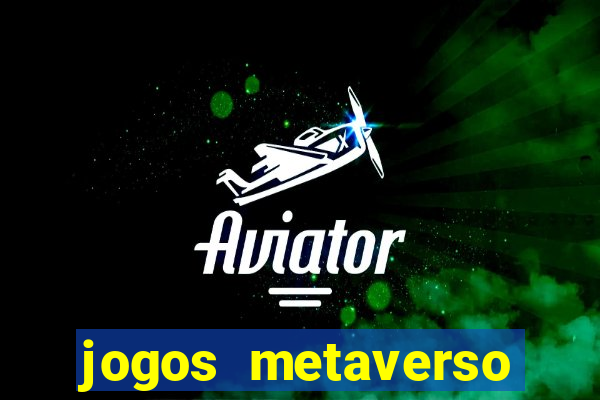 jogos metaverso para ganhar dinheiro