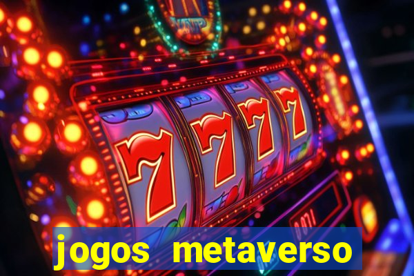 jogos metaverso para ganhar dinheiro