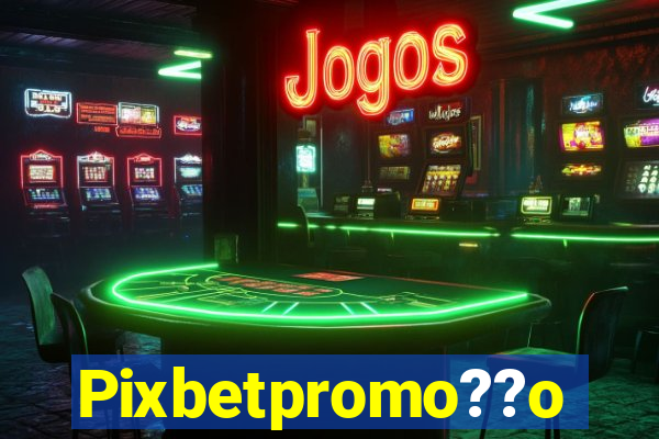Pixbetpromo??o
