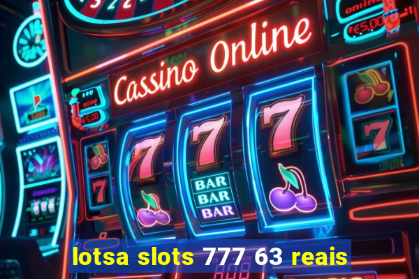 lotsa slots 777 63 reais