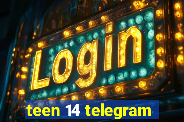 teen 14 telegram