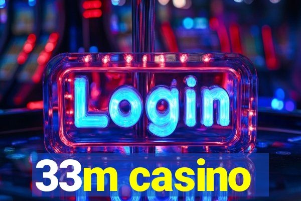 33m casino