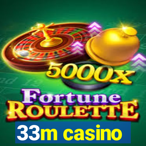 33m casino