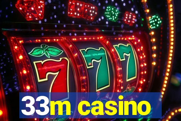 33m casino