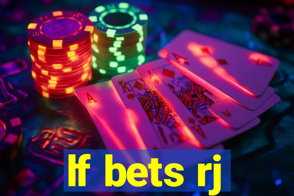 lf bets rj