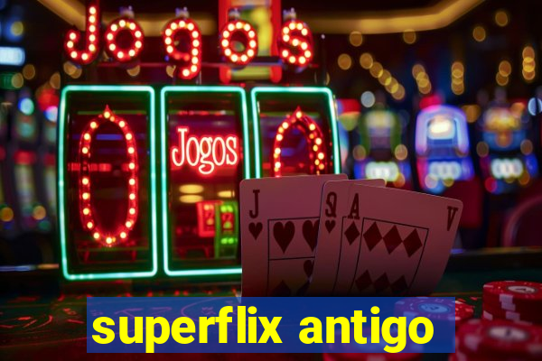 superflix antigo