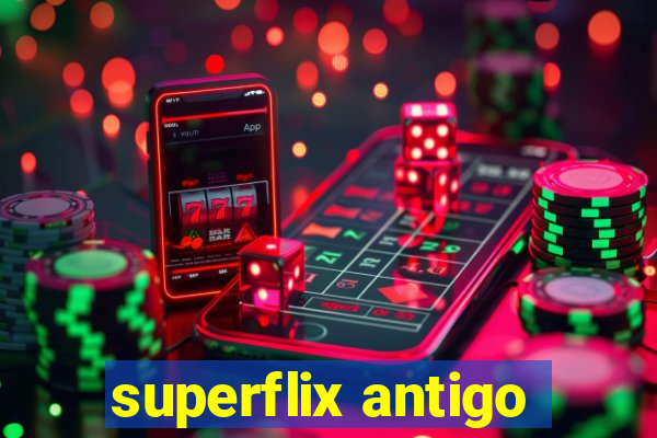 superflix antigo