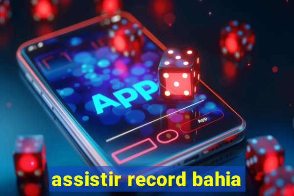 assistir record bahia