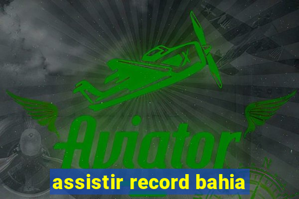assistir record bahia