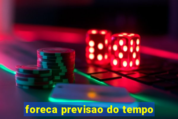 foreca previsao do tempo