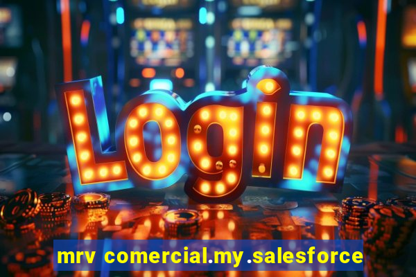 mrv comercial.my.salesforce