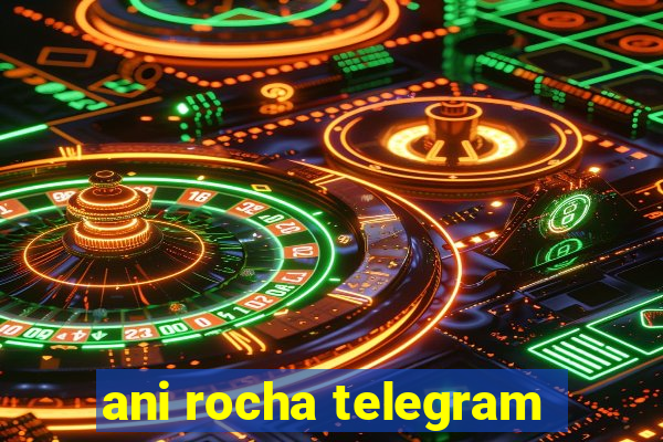 ani rocha telegram