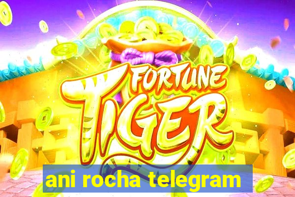 ani rocha telegram