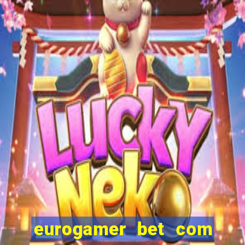 eurogamer bet com paga mesmo