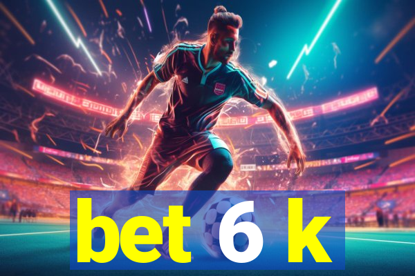 bet 6 k