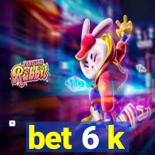 bet 6 k