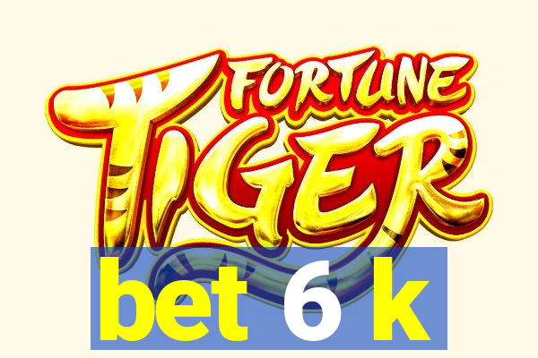 bet 6 k