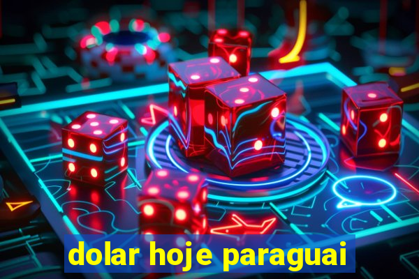 dolar hoje paraguai
