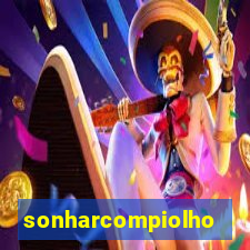 sonharcompiolho