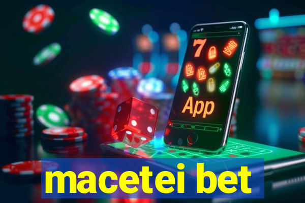 macetei bet