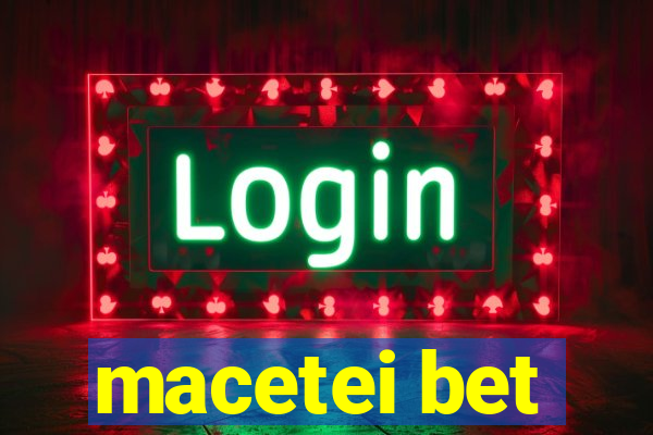 macetei bet
