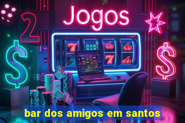 bar dos amigos em santos
