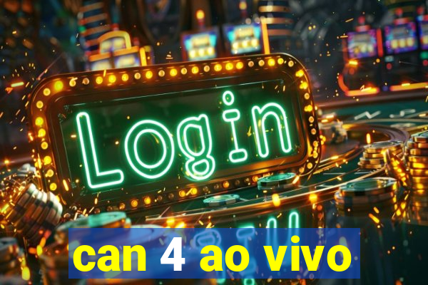 can 4 ao vivo