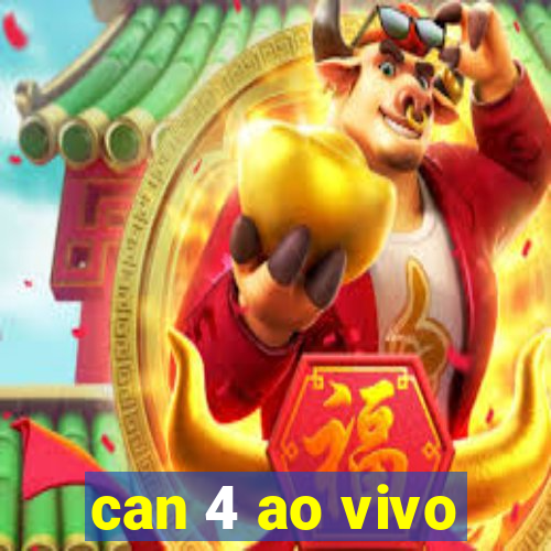 can 4 ao vivo