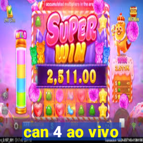 can 4 ao vivo
