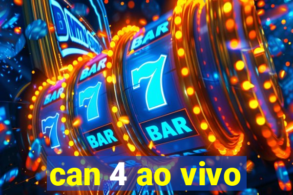 can 4 ao vivo