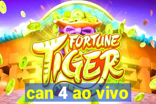 can 4 ao vivo