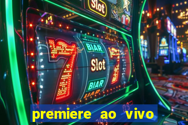 premiere ao vivo corinthians gratis