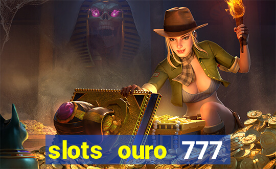 slots ouro 777 play store
