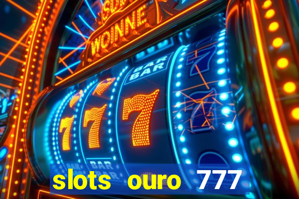 slots ouro 777 play store