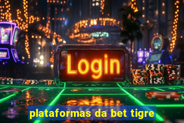 plataformas da bet tigre