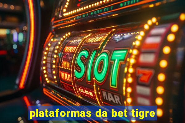 plataformas da bet tigre