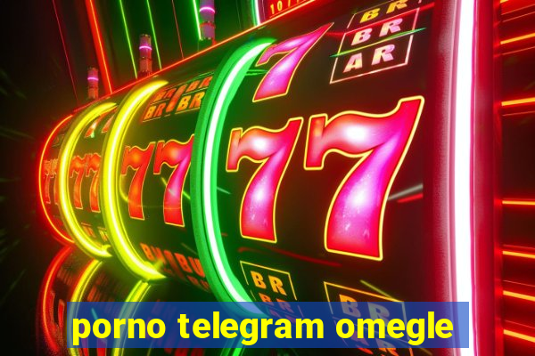 porno telegram omegle