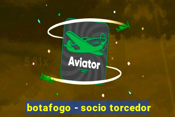 botafogo - socio torcedor
