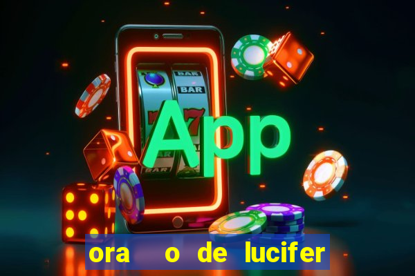 ora  o de lucifer para ganhar na mega sena
