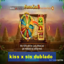 kiss x sis dublado