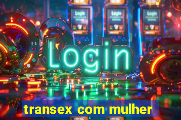 transex com mulher