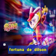 fortuna de dilson pereira da silva
