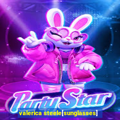 valerica steele[sunglasses]