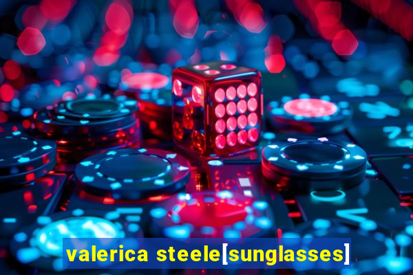 valerica steele[sunglasses]