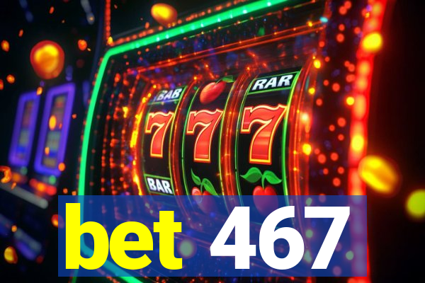 bet 467