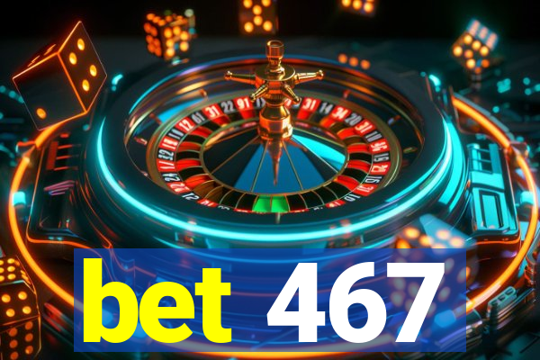 bet 467
