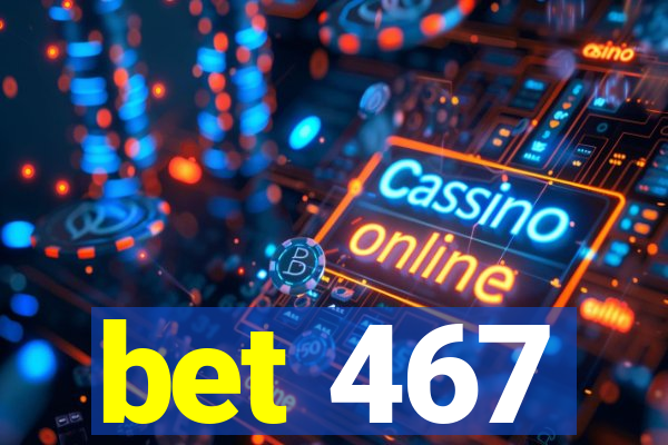 bet 467